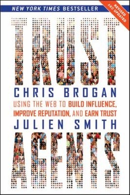 Trust Agents : Using the Web to Build Influence, Improve Reputati