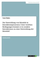 Die Entwicklung Von IdentitäT In Interaktionsprozessen. Unter Welchen Bedingunge