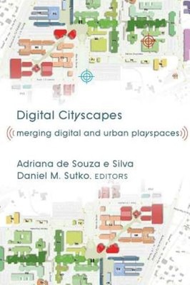 Digital Cityscapes; Merging Digital and Urban Playspaces by de Souza E Silva