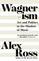 Alex Ross - Wagnerism Art And Politics In The Shadow Of Music - Pape - G245Z