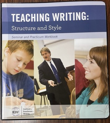 IEW Teaching Writing : Structure and Style Seminar and Practicum Workbook