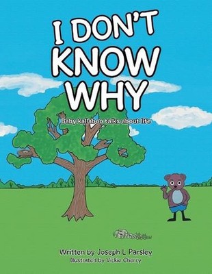 I Don't Know Why: Baby kallaboo talks about life by Joseph L. Parsley (English) 