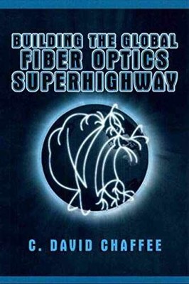 Building the Global Fiber Optics - Hardcover, by Chaffee C. David - Very Good