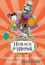 Horace and Harriet: Friends, Romans, Statues! (Horace & Harri... by Elsom, Clare