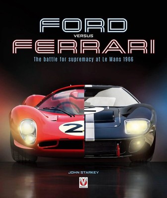 Ford versus Ferrari | The Battle for Supremacy at Le Mans 1966 | John Starkey