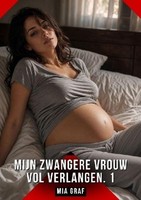 Mijn Zwangere Vrouw Vol Verlangen. 1 Mia Graf