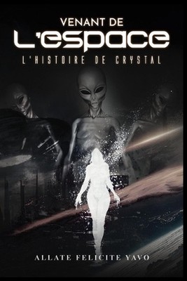 Venant de L'espace L'histoire de Crystal by Allate Felicite Yavo (French) Paperb