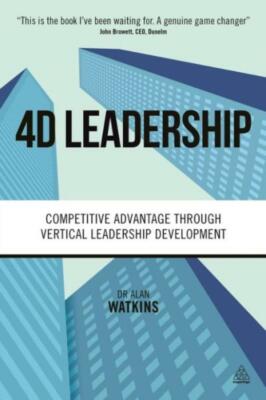4D Leadership: Competitive Advantage Through Vertical Leadership Developmen...