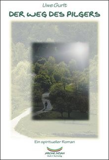 Der Weg des Pilgers: Ein spiritueller Roman von Gurlt, Uwe | Buch | Zustand gut