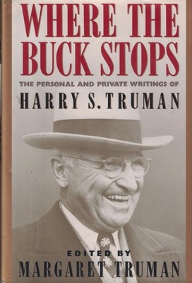 Where the Buck Stops: The Personal and Private Writings of Harry S. Truman