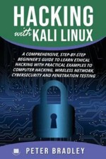 Hacking With Kali Linux: A Comprehensive, Step-By-Step Beginner's Guide to...