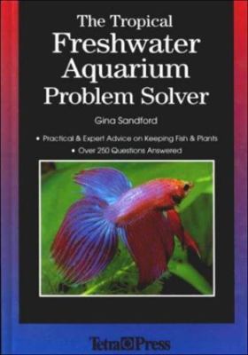 The Tropical Freshwater Aquarium Proble- hardcover, 9781564651976, Gina Sandford