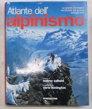 Atlante dell'alpinismo. Le grandi montagne raccontate da grandi protagonisti.