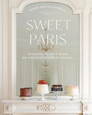 Sweet Paris: Seasonal Recipes from an American Baker in France by Frank Adrian B