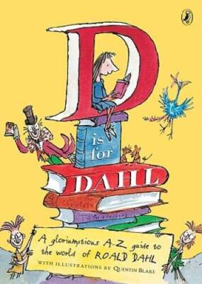 D Is for Dahl: A gloriumptious A-Z guide to the world of Roald Dahl - GOOD