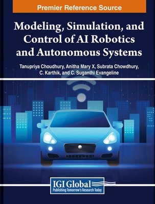 Modeling, Simulation, and Control of AI Robotics and Autonomous Systems by Tanup