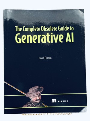 The Complete Obsolete Guide to Generative AI (Paperback or Softback)