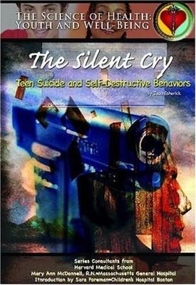 The Silent Cry : Teen Suicide and Self-Destructive Behaviors Joan