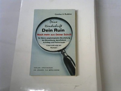 Deine Handschrift, dein Ruin : Mach mehr aus deiner Schrift f. deine grapholog.