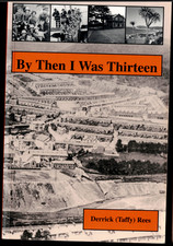 By Then I Was Thirteen ; Memoir of Derrick Taffy Rees - Bacchus Marsh / Glenmore