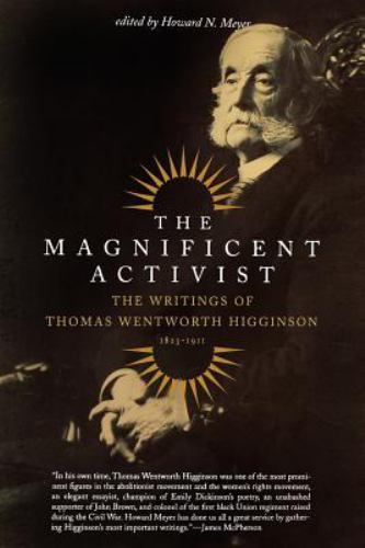 The Magnificent Activist: The Writings of Thomas Wentworth Higginson [1823-1911]