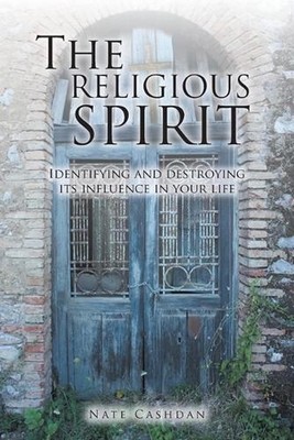 The Religious Spirit: Identifying and Destroying Its Influence in Your Life by N