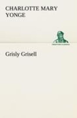 Charlotte Mary Yonge | Grisly Grisell | Taschenbuch | Englisch (2013) | 200 S.