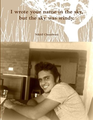I wrote your name in the sky, but the sky was windy. by Nikhil Chandwani Paperba