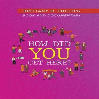 How Did You Get Here? Brittany D. Phillips Paperback Blueprint Pr