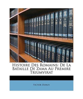 Histoire Des Romains: de La Bataille de Zama Au Premire Triumvirat, Victor Duruy