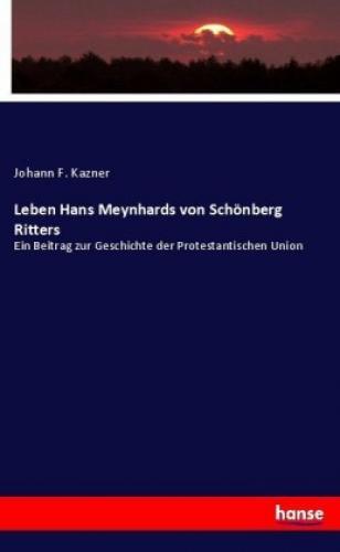 Thumbnail - Leben Hans Meynhards Von Schönberg Ritters Ein Beitrag Zur Geschichte