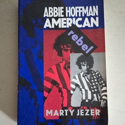 Abbie Hoffman: American Rebel, Marty Jezer, Rutgers Univ Press, 1993 PB 1st