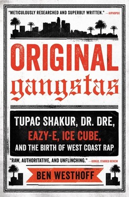 Original Gangstas: Tupac Shakur, Dr. Dre, Eazy-E, Ice Cube, and the Birth of...