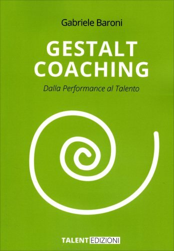 Libri Gabriele Baroni - Gestalt Coaching. Dalla Performance Al Talento - Immagine 3