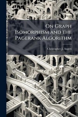 On Graph Isomorphism and the Pagerank Algorithm by Christopher J. Augeri Paperba