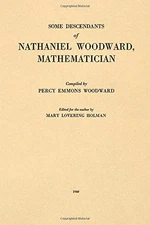 SOME DESCENDANTS OF NATHANIEL WOODWARD, MATHEMATICIAN By Percy Emmons Woodward