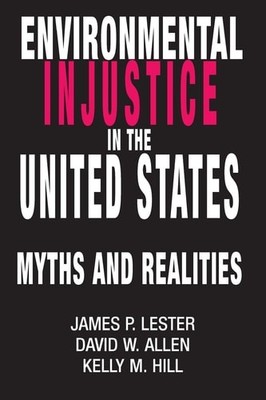 Environmental Injustice In The U.S.: Myths And Realities by Lester, James,Allen,