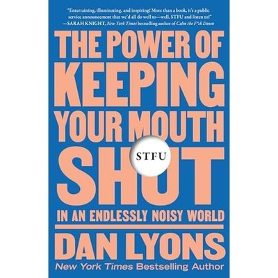 Stfu : the Power of Keeping Your Mouth Shut in an Endle -  NEW Dan Lyons 2024