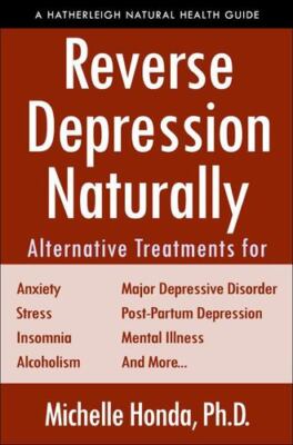 Reverse Depression Naturally: Alternative Treatments for Mood Disorders, Anxi...