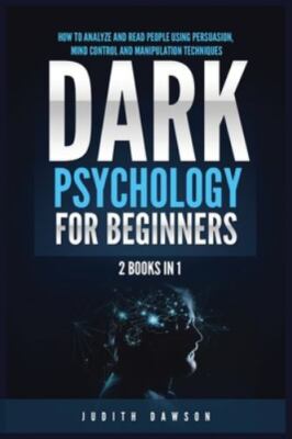Dark Psychology for Beginners: 2 Books in 1: How to Analyze and Read People U...