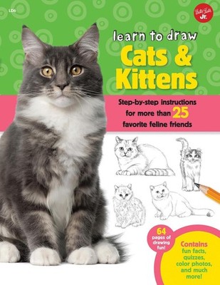 Learn to Draw Cats & Kittens: Step-By-Step Instructions for More Than 25 Favorit