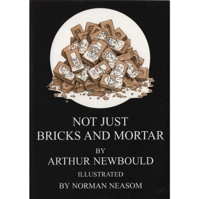 Not Just Bricks and Mortar By Frederick Arthur Newbould