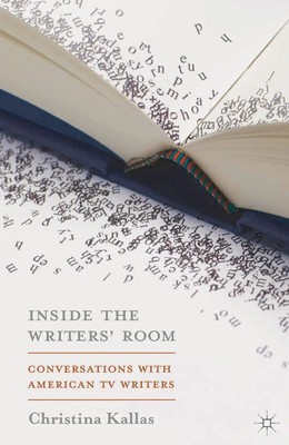 Inside The Writers' Room Conversations with American TV Writers Christina Kallas