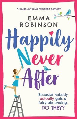 Happily Never After A laugh out loud romantic comedy Emma Robinson Taschenbuch