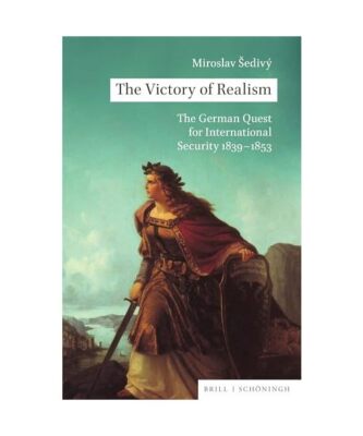 The Victory of Realism: The German Quest for International Security 1839-1853, M