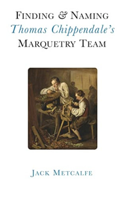 Finding and Naming Thomas Chippendale's Marquetry Team - Paperback NEW Metcalfe,
