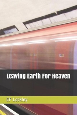 Leaving Earth For Heaven by Ep Lockley (English) Paperback Book