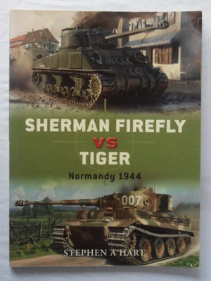 Sherman Firefly vs Tiger: Normandy 1944 by Stephen Hart Osprey Duel #2 Paperback