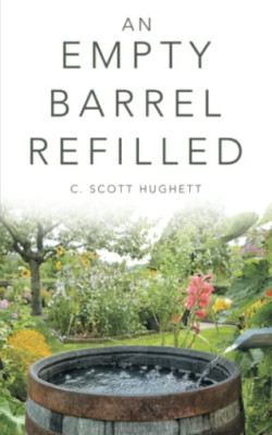 An Empty Barrel Refilled -  NEW C Scott Hughett 2020