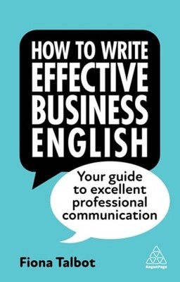 How to Write Effective Business English: Your Guide to Excellent Professional